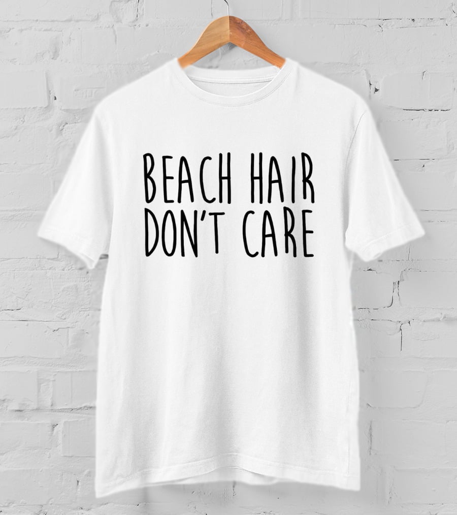Beach Hair Don't Care Summer Vibes Coastal Living T-Shirt