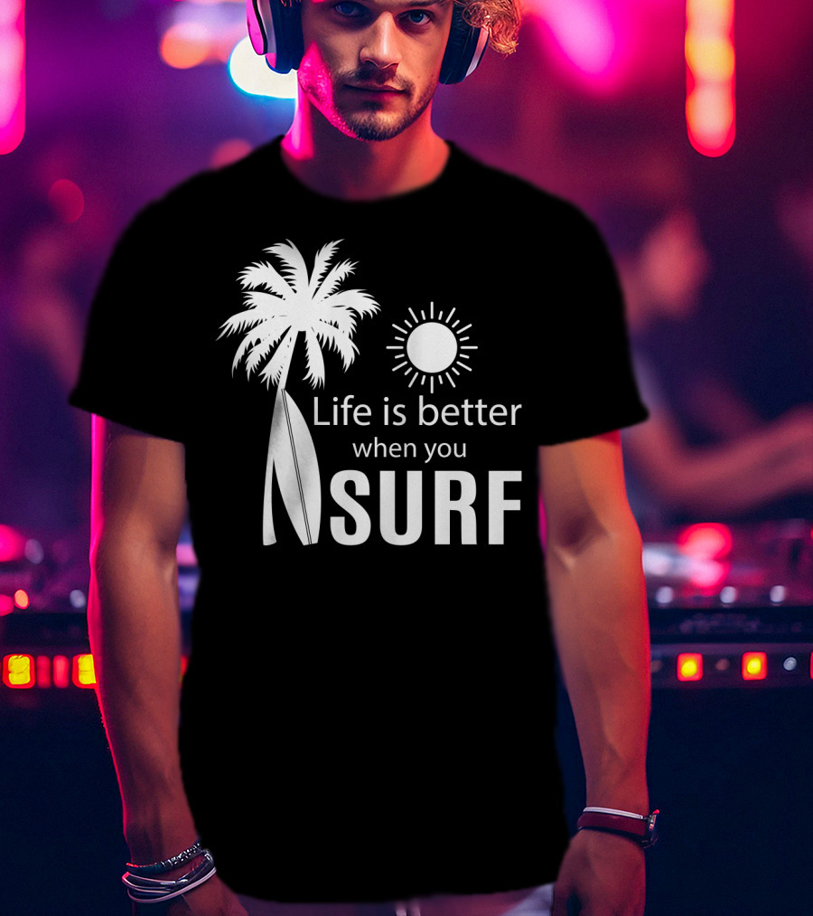 Life Is Better When You Surf Palm Tree Sun Surfboard T-Shirt