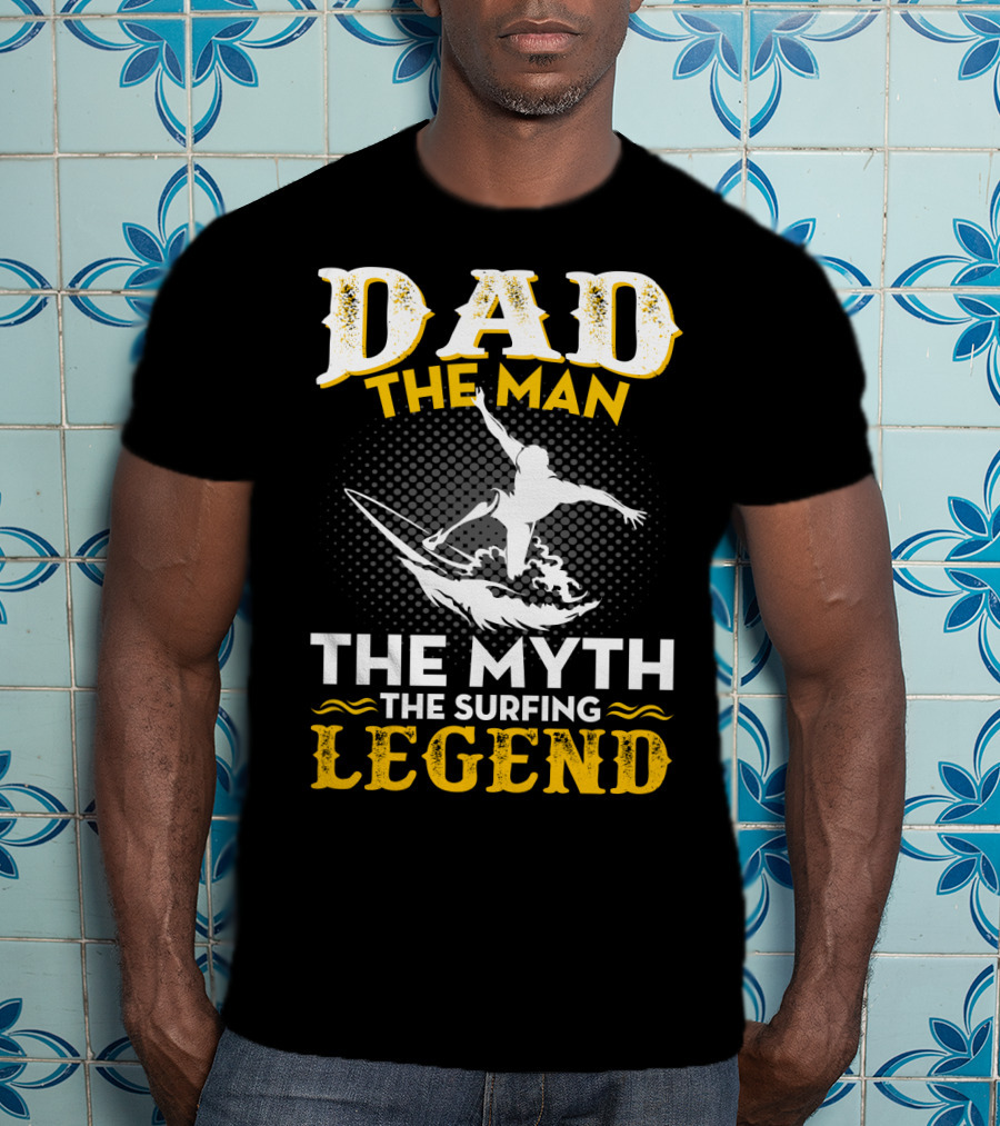 Dad The Man The Myth The Surfing Legend T-Shirt
