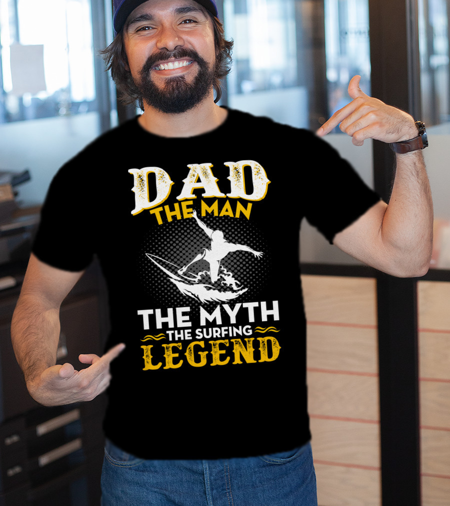 Dad The Man The Myth The Surfing Legend T-Shirt