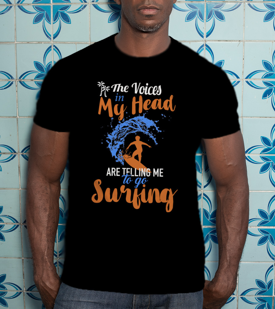 The Voices In My Head Are Telling Me To Go Surfing With Palm Trees And Ocean Wave Surfboard T-Shirt