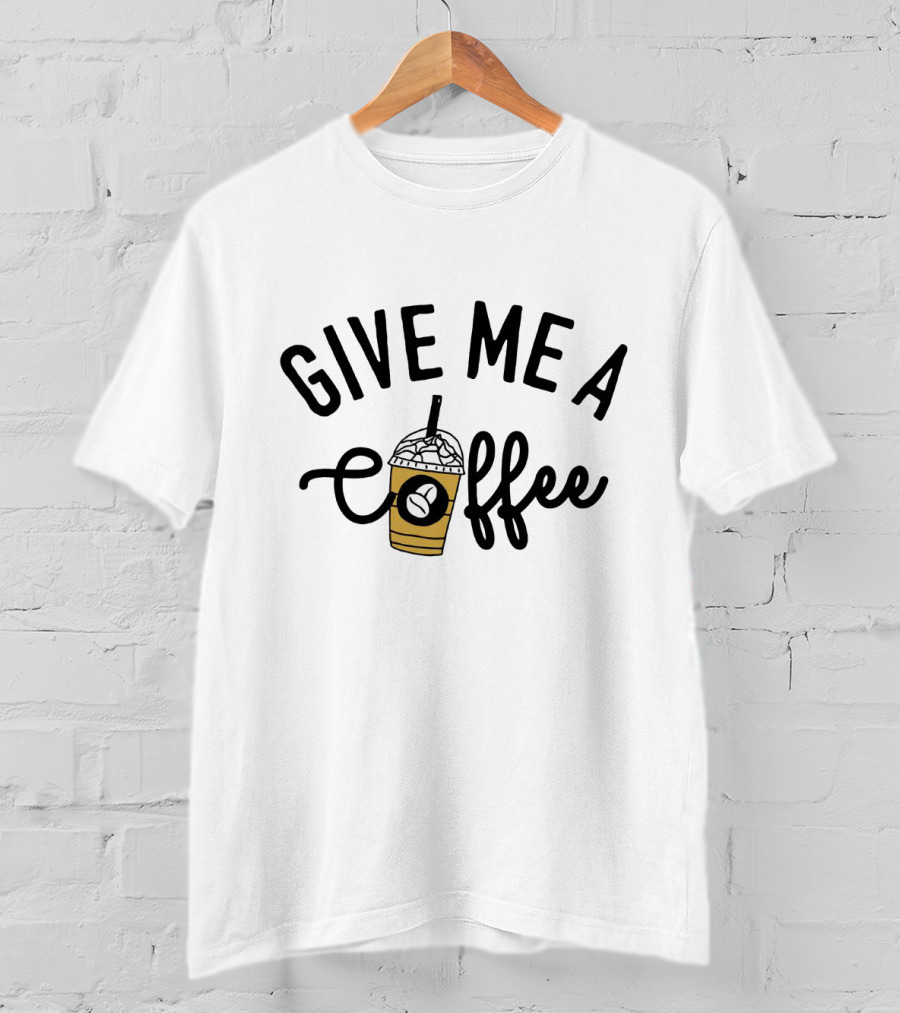 Give Me A Coffee With Iced Latte And Straw T-Shirt