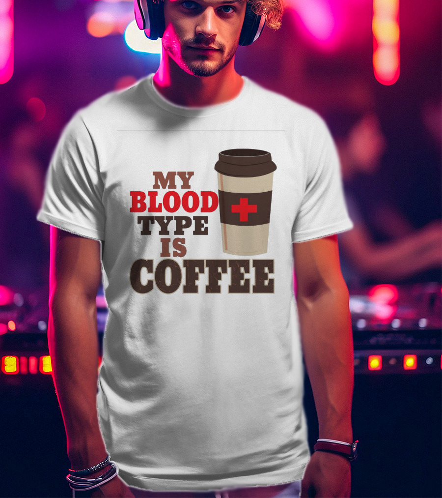 My Blood Type Is Coffee Funny Design With Coffee Cup And Red Cross T-Shirt