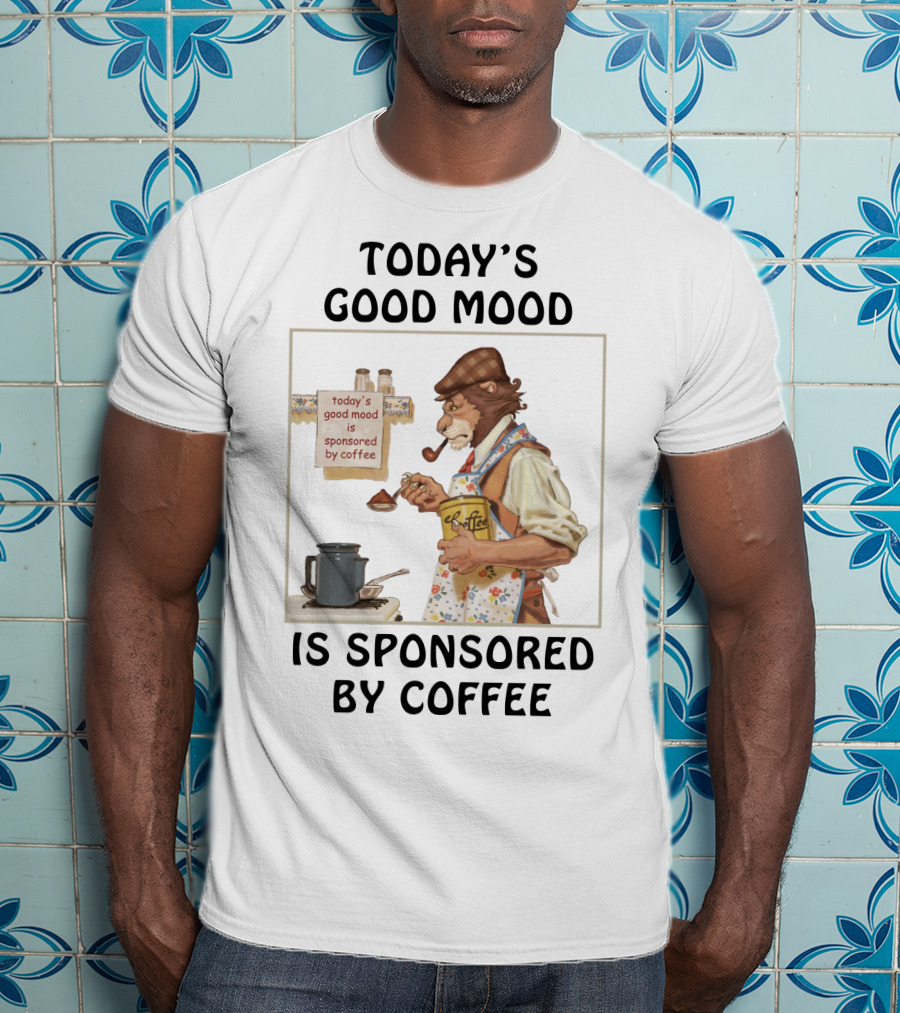 Today's Good Mood Is Sponsored By Coffee Featuring Dapper Lion Brewing With Vintage Style Tea Kettle And Pipe T-Shirt