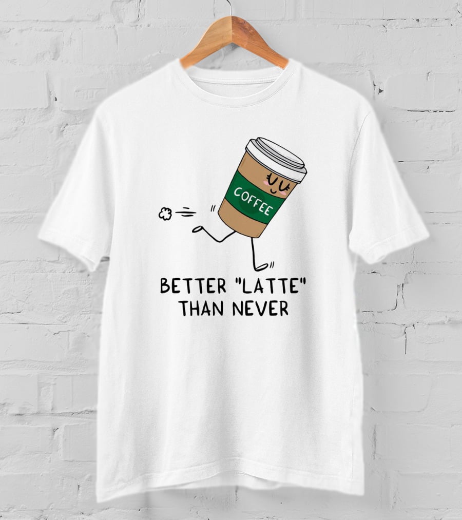 Better Latte Than Never Coffee Cup Illustration With Playful Walking Character T-Shirt