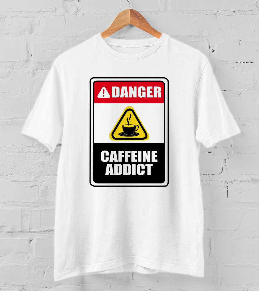 Danger Caffeine Addict Warning Sign Coffee Cup T-Shirt