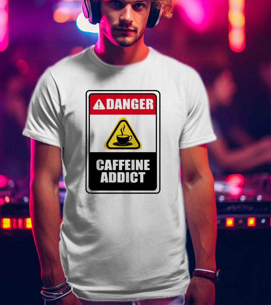 Danger Caffeine Addict Warning Sign Coffee Cup T-Shirt