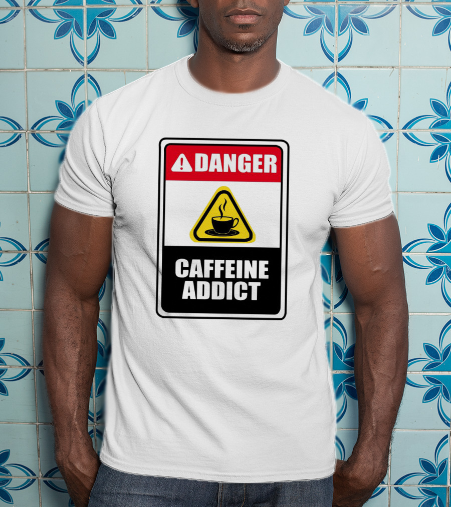 Danger Caffeine Addict Warning Sign Coffee Cup T-Shirt