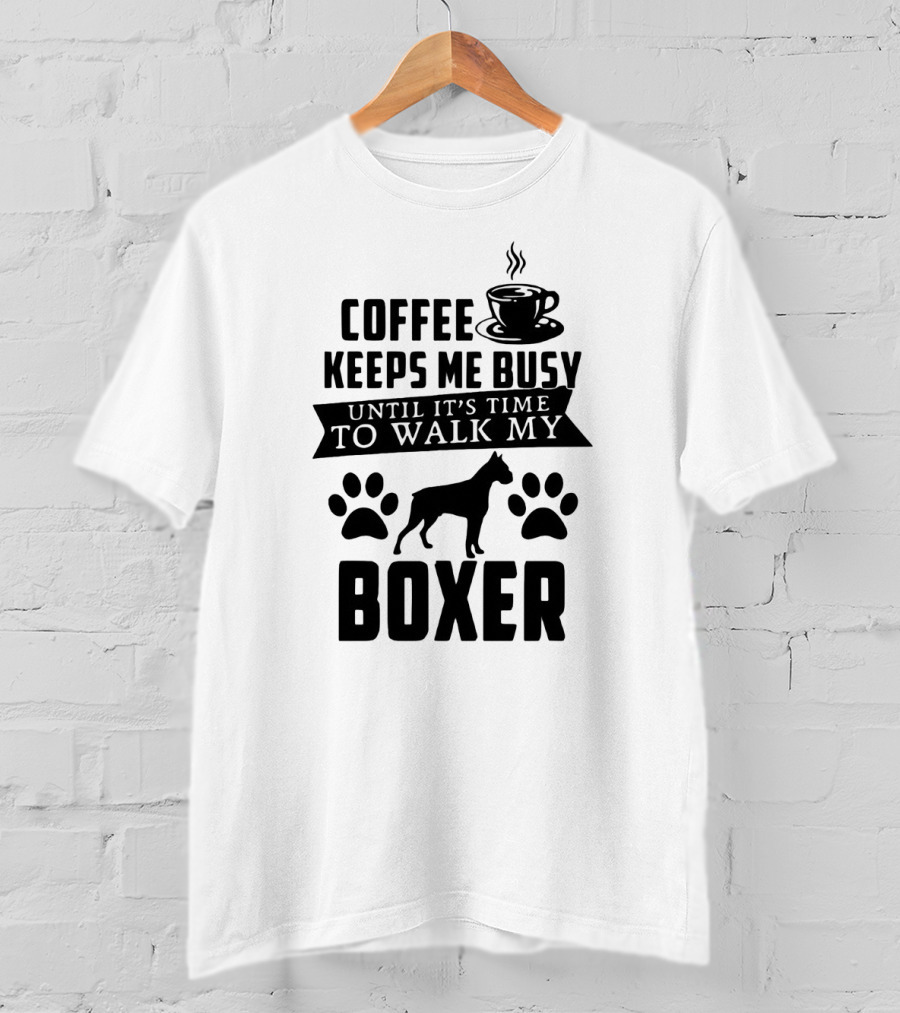Coffee Keeps Me Busy Until It's Time To Walk My Boxer With Coffee Cup And Paw Prints T-Shirt