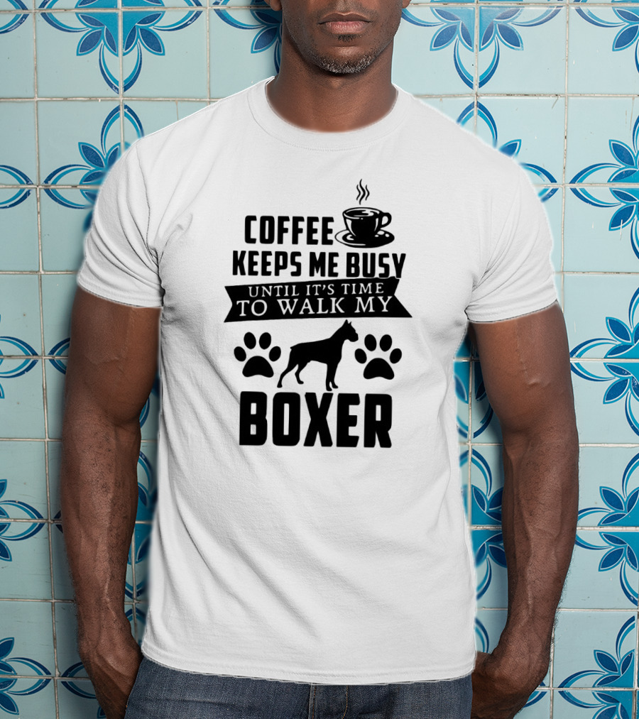 Coffee Keeps Me Busy Until It's Time To Walk My Boxer With Coffee Cup And Paw Prints T-Shirt