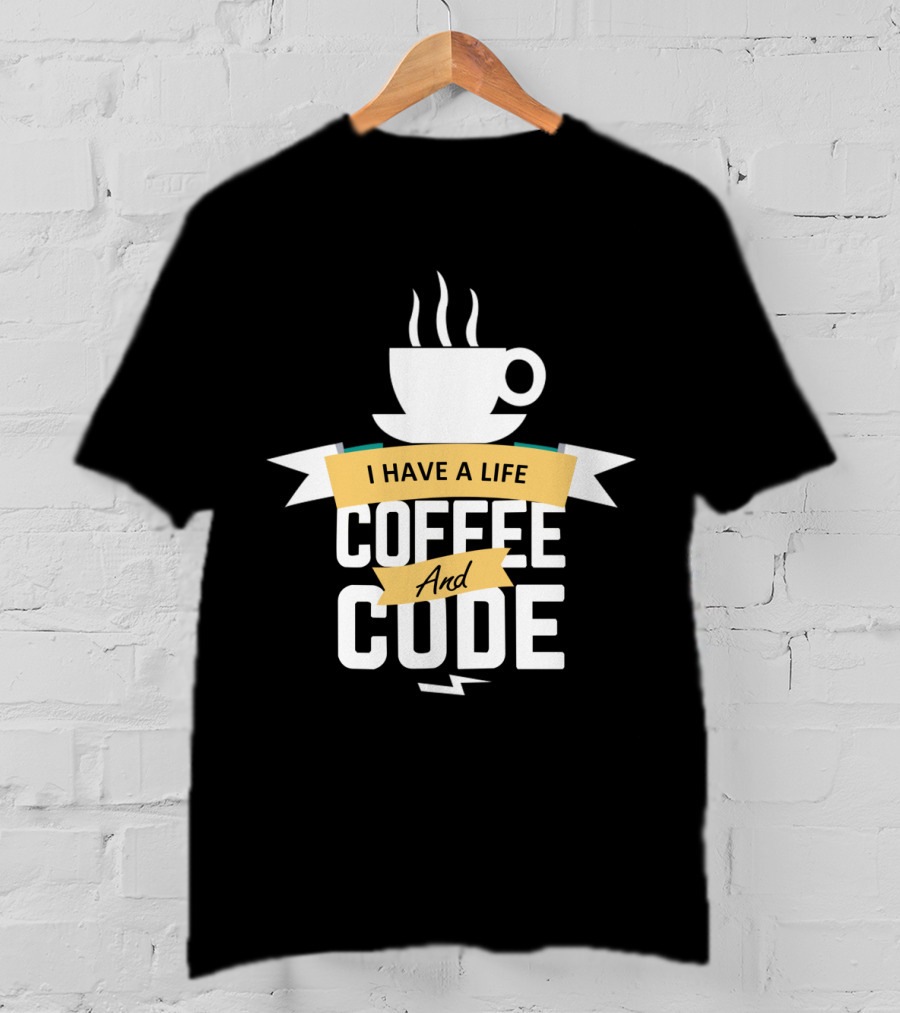 I Have A Life Coffee And Code Programmer Passion Cup T-Shirt