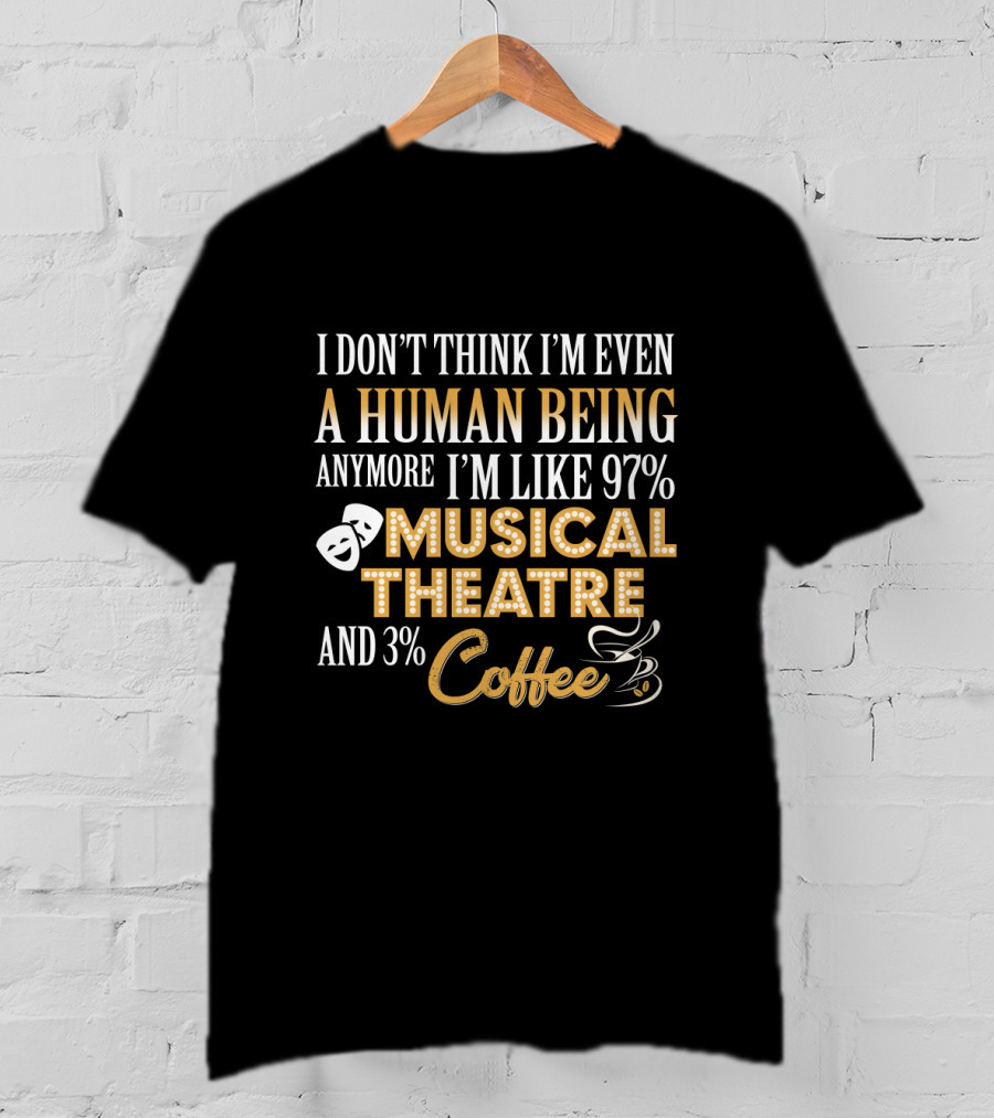 97% Musical Theatre And 3% Coffee Enthusiast T-Shirt
