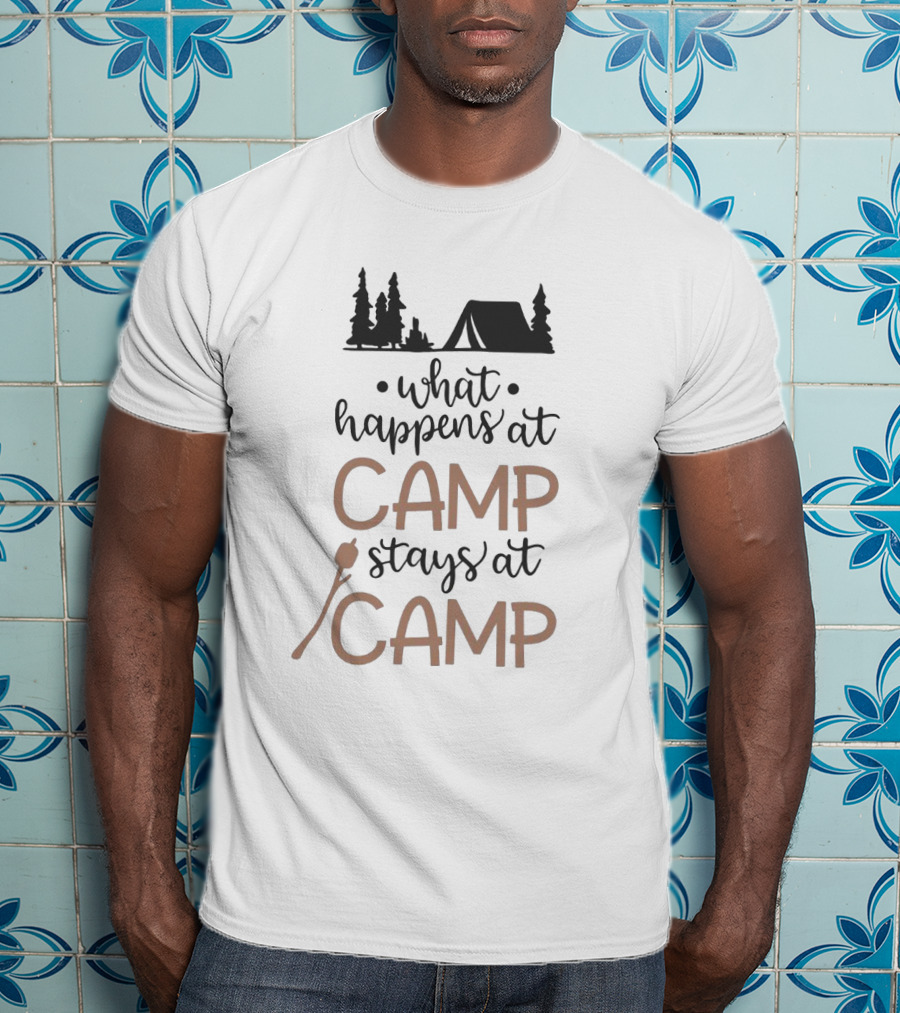 What Happens At Camp Stays At Camp Camping Sayings With Tent And Trees T-Shirt