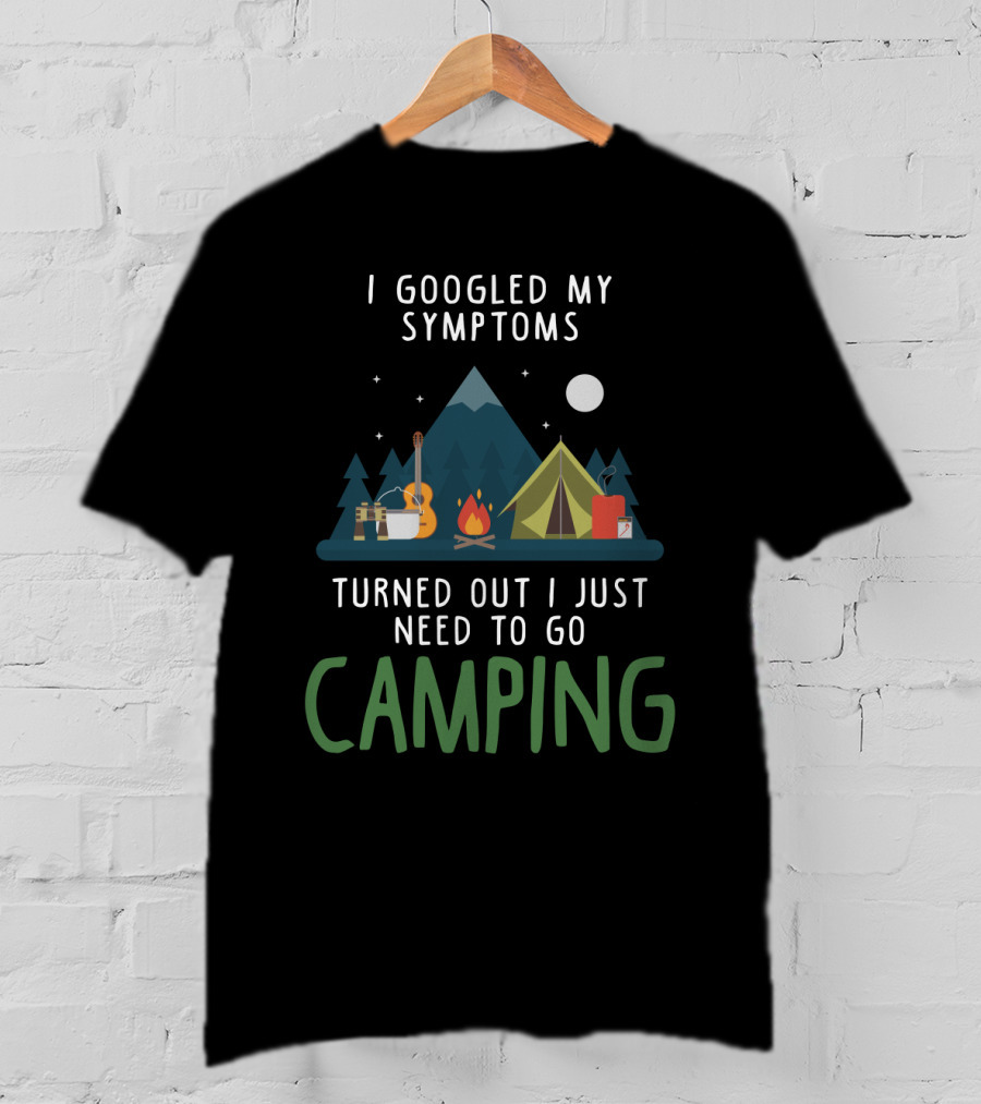 I Googled My Symptoms Turned Out I Just Need To Go Camping Mountains Campfire Tent Scene T-Shirt