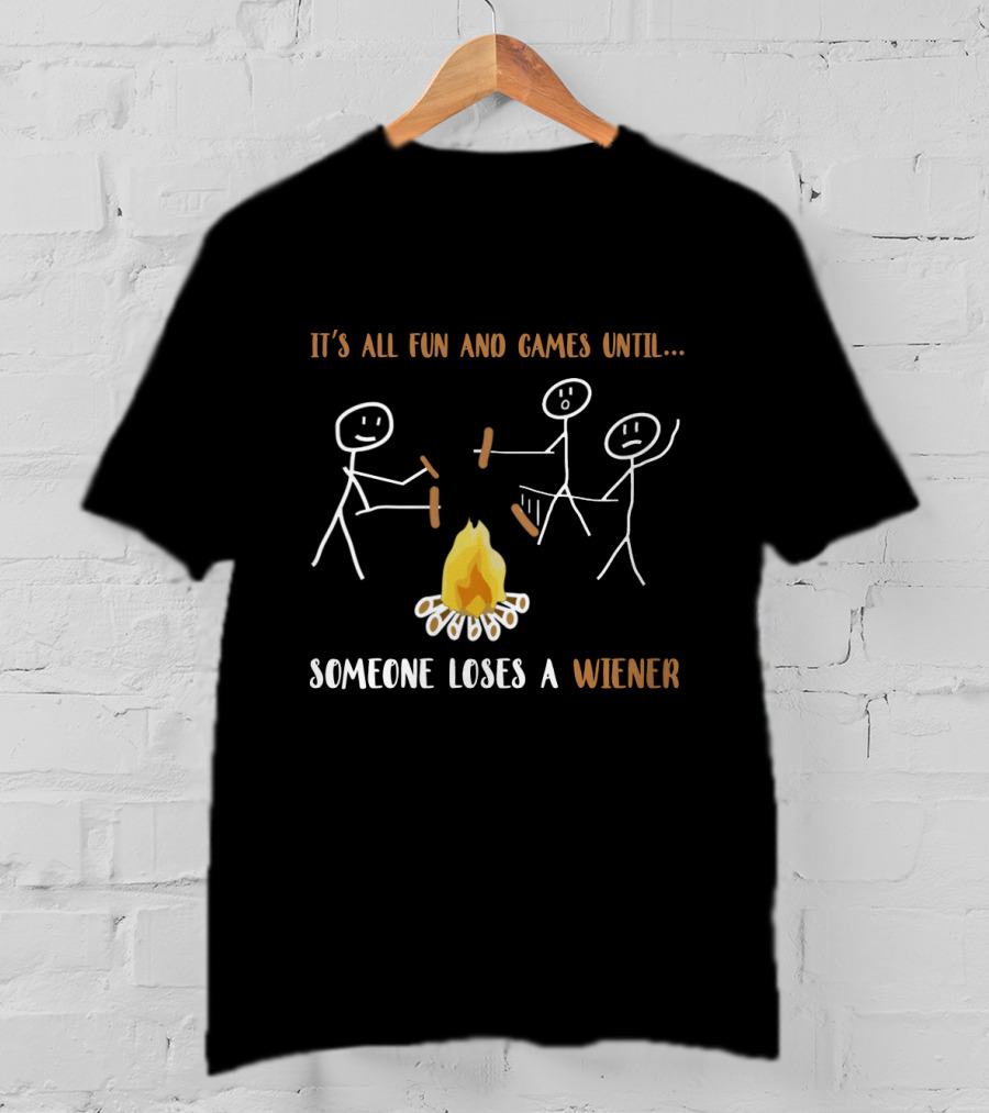 It's All Fun And Games Until Someone Loses A Wiener Campfire Stick Figures T-Shirt