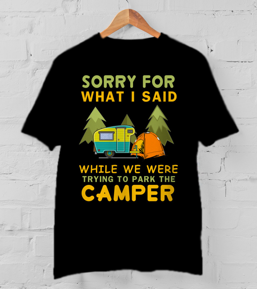 Sorry For What I Said Trying To Park The Camper With Vintage Trailer And Tent Camping Scene T-Shirt