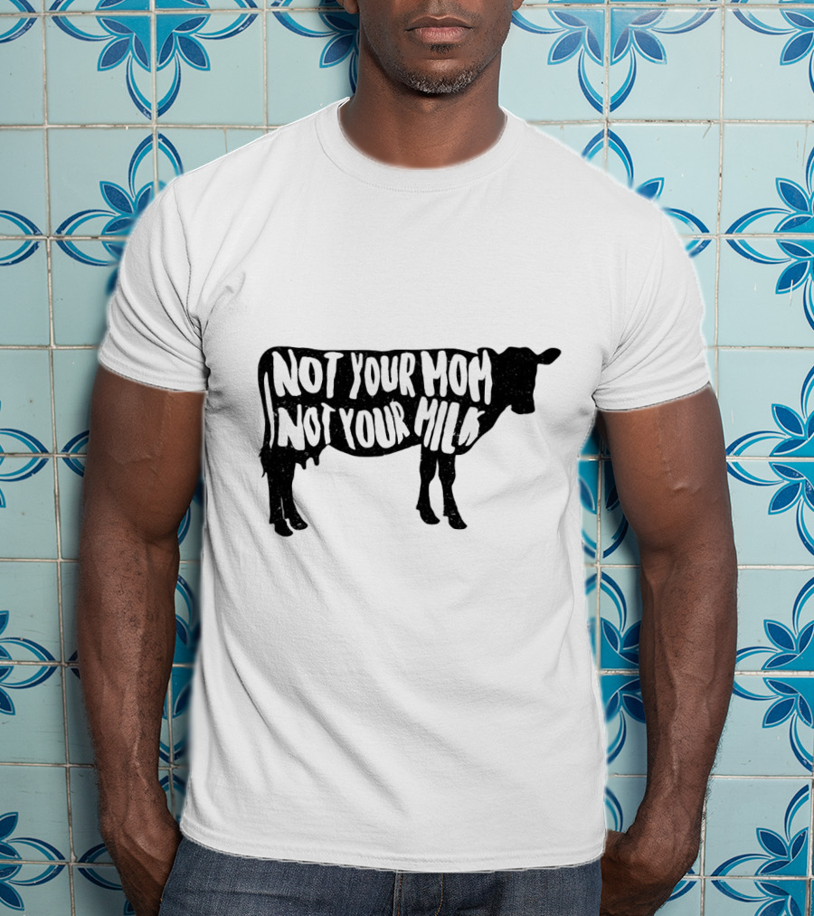 Vegan Not Your Mom Not Your Milk Cow T-Shirt