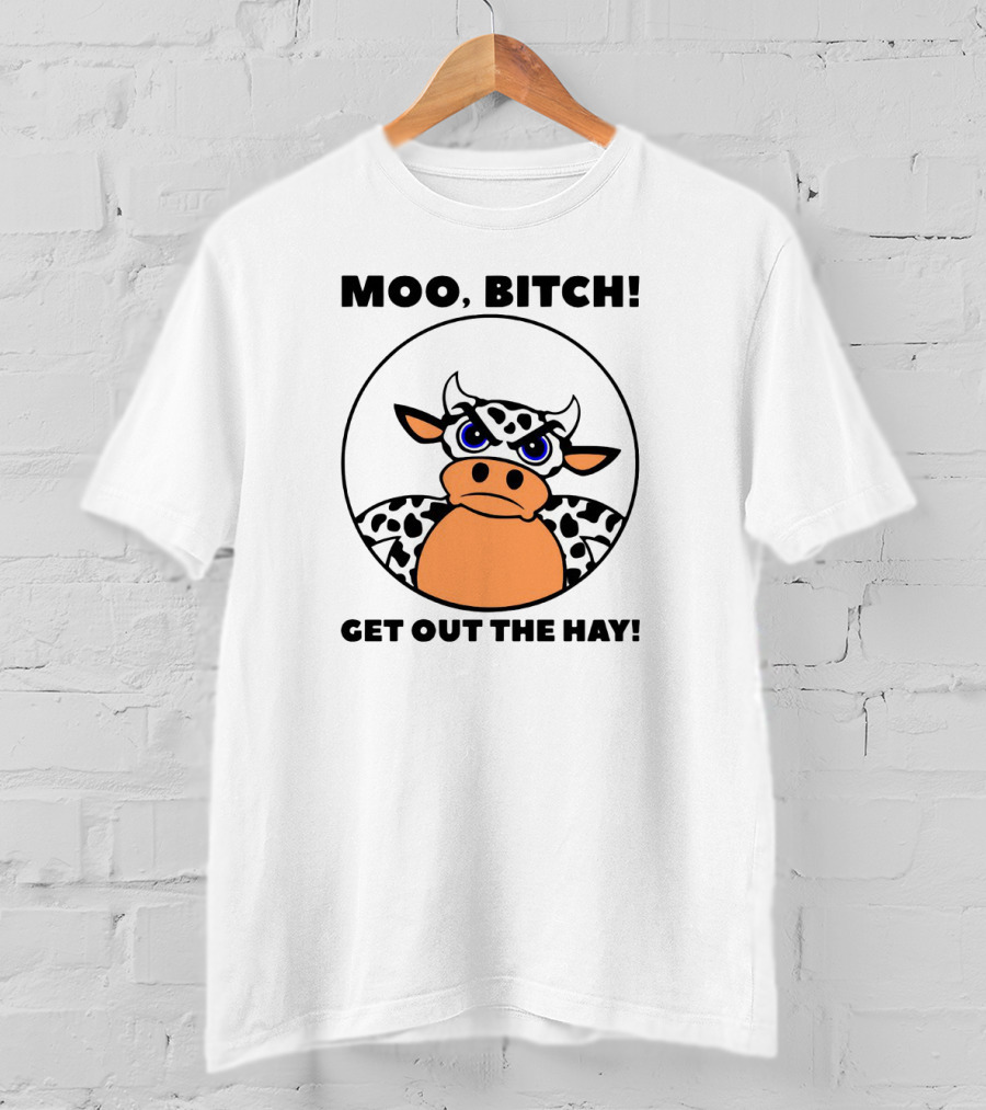 Moo Bitch Get Out The Hay Funny Cartoon Cow T-Shirt