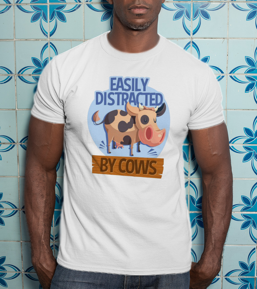 Easily Distracted By Cows Funny Farm Animal Humor T-Shirt