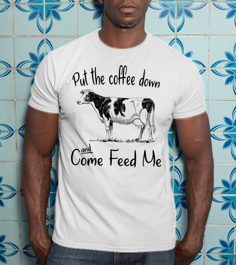 Put The Coffee Down And Come Feed Me Funny Cow Drawing T-Shirt