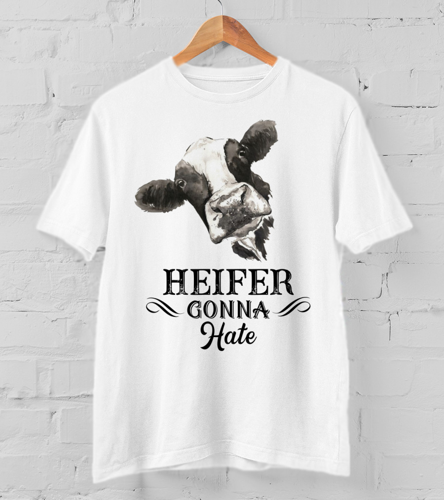 Heifer Gonna Hate Cow Humor With Whimsical Farm Animal T-Shirt