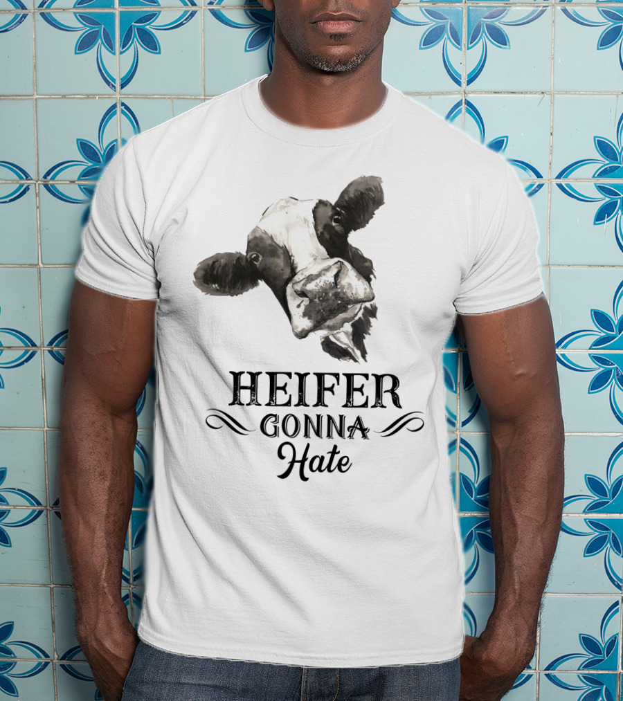 Heifer Gonna Hate Cow Humor With Whimsical Farm Animal T-Shirt