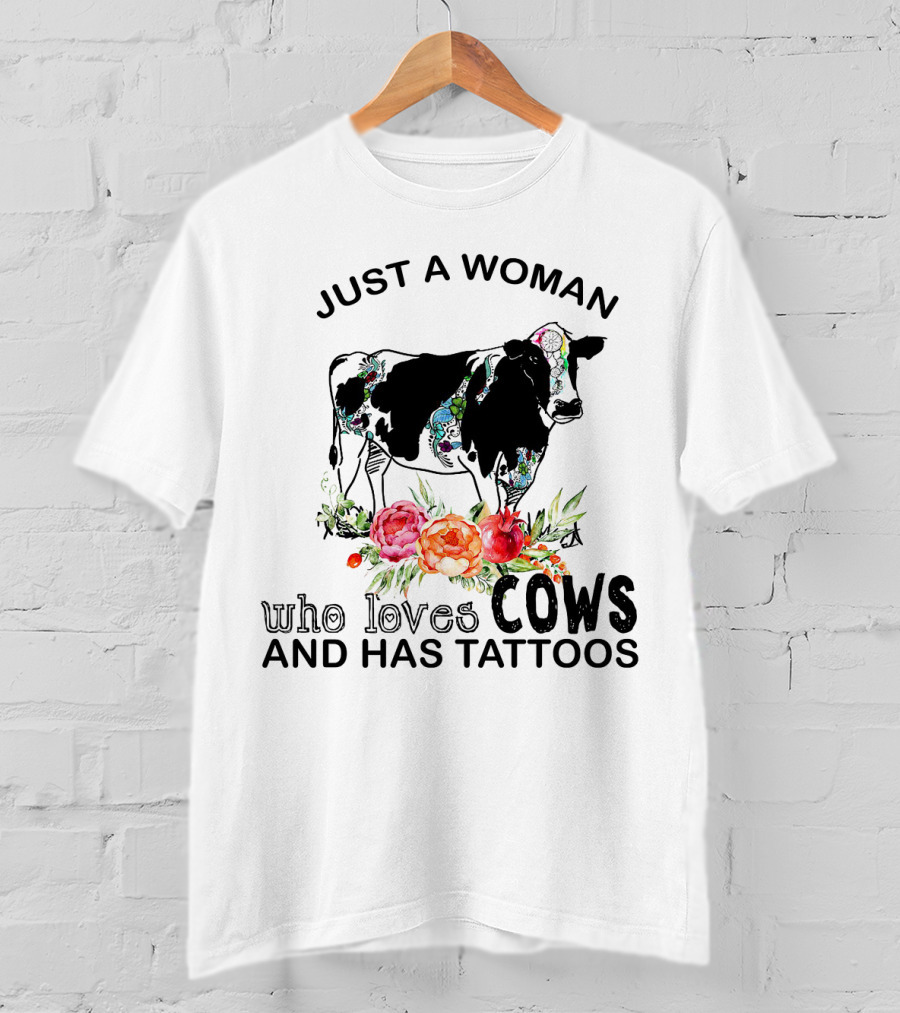 Just A Woman Who Loves Cows And Has Tattoos With Floral Accents And Colorful Cow T-Shirt