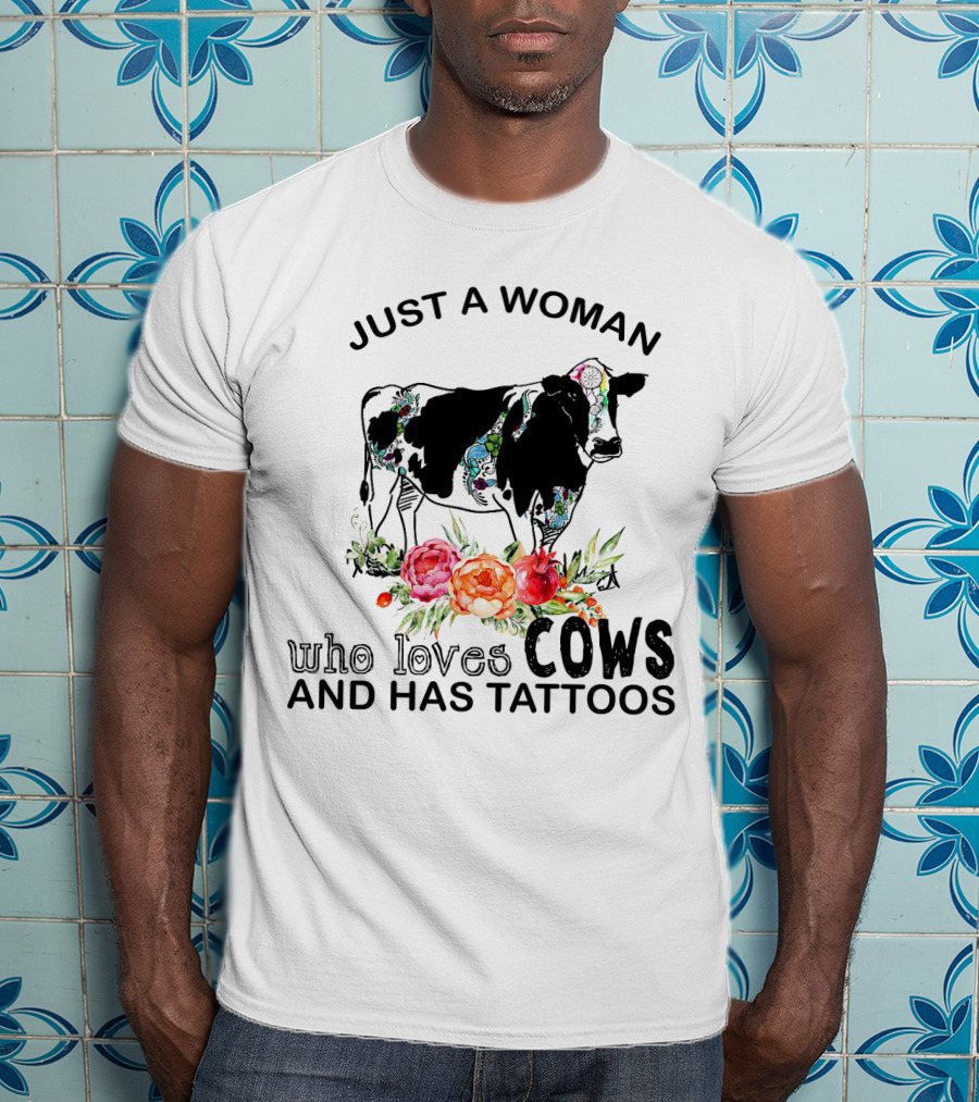 Just A Woman Who Loves Cows And Has Tattoos With Floral Accents And Colorful Cow T-Shirt
