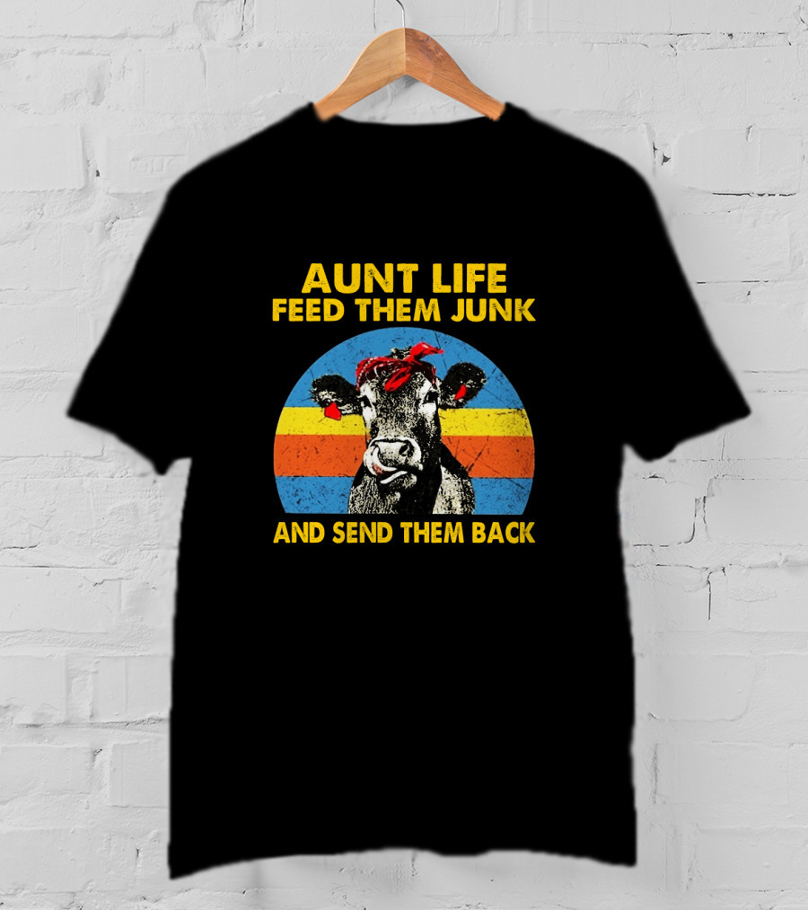Aunt Life Feed Them Junk And Send Them Back Funny Farm Animal Cows T-Shirt