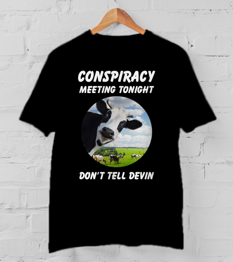 Conspiracy Meeting Tonight Don't Tell Devin Cow Gathering In Pasture T-Shirt