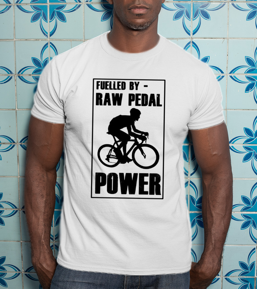 Fuelled By RAW Pedal Power Funny Cycling Motivational Quote With Bicyclist T-Shirt