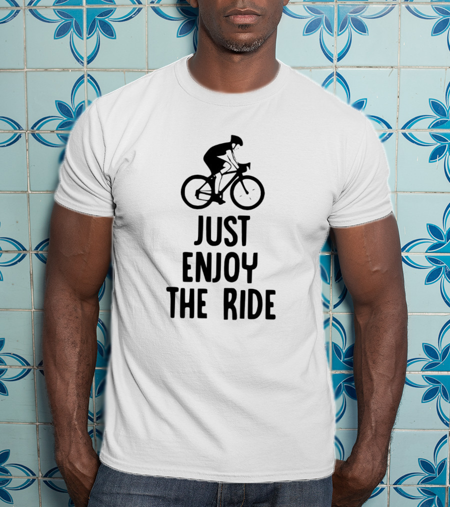 Just Enjoy The Ride Cyclist Graphic Bold Inspirational Message T-Shirt