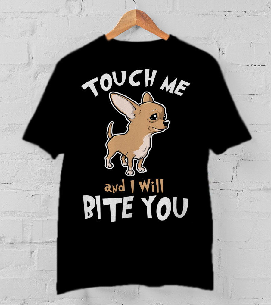 Touch Me And I Will Bite You Chihuahua Cartoon Puppy T-Shirt