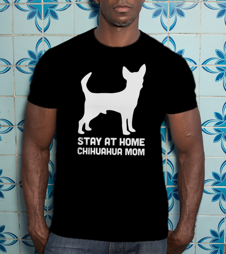 Stay At Home Chihuahua Mom Funny T-Shirt
