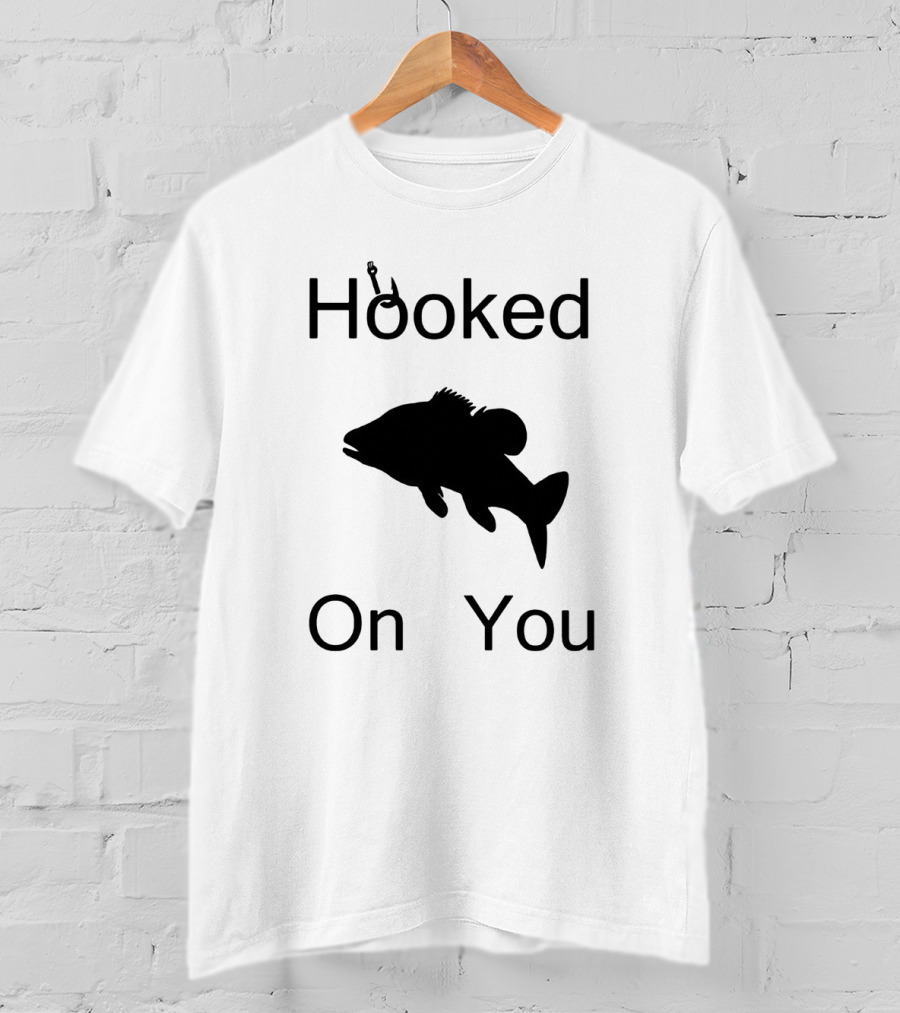 Hooked On You Fish Hook Fishing T-Shirt