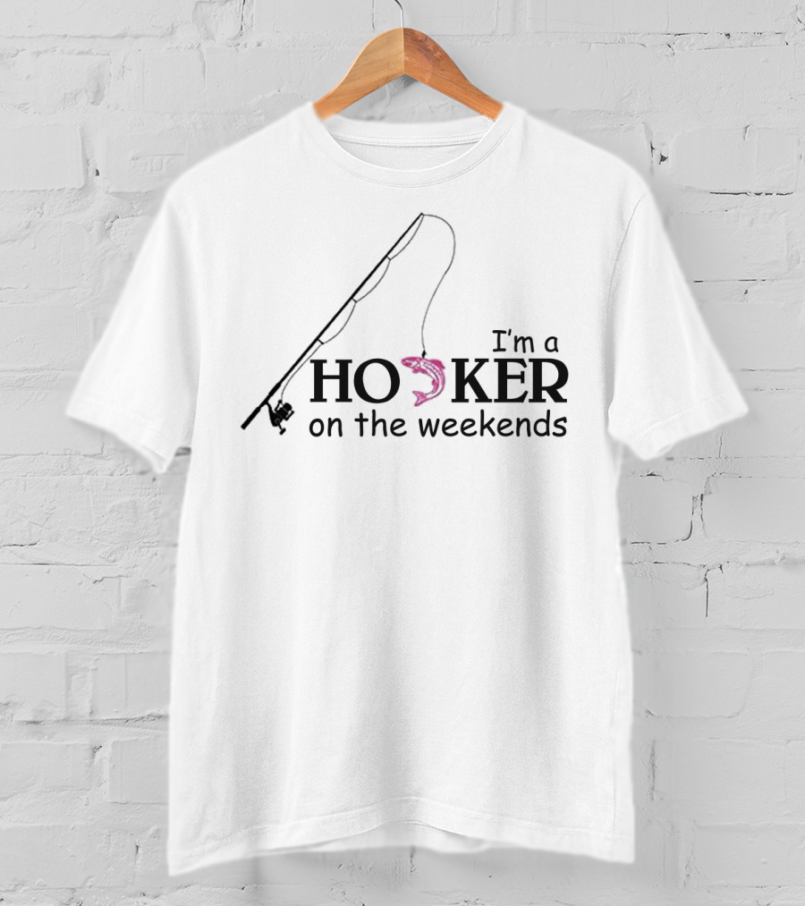 Fishing I'm A Hooker On The Weekends With Rod And Pink Fish Hook T-Shirt