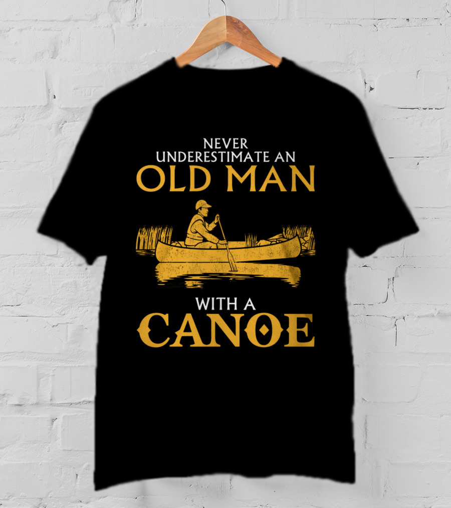 Never Underestimate An Old Man With A Canoe Graphic Featuring Rowing Scene T-Shirt