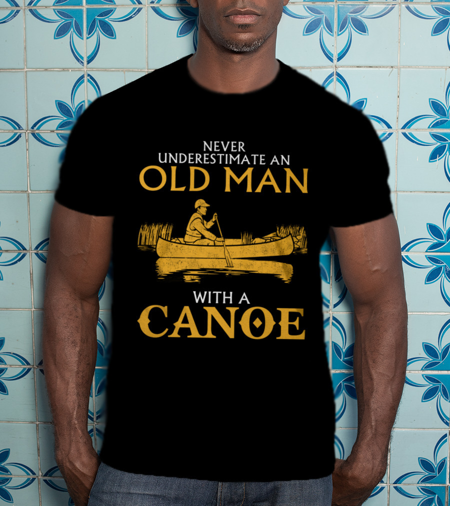 Never Underestimate An Old Man With A Canoe Graphic Featuring Rowing Scene T-Shirt
