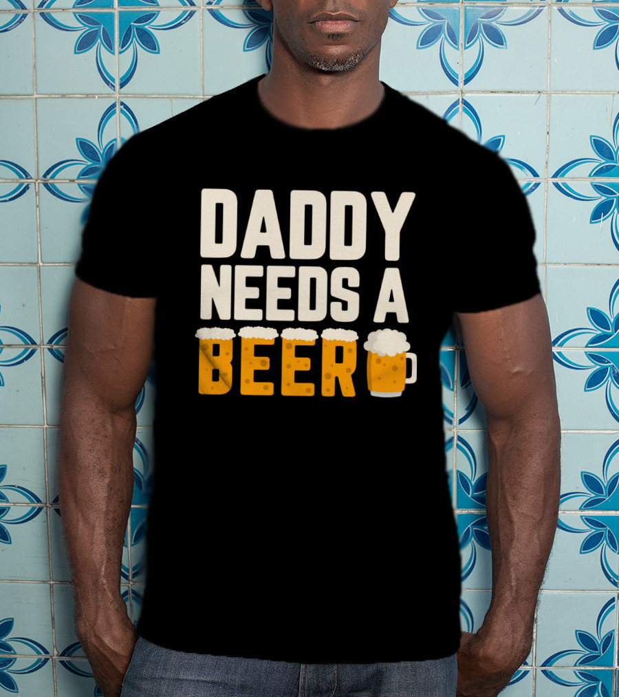 Bold Text Daddy Needs A Beer With Foam Topped Letters And Mug T-Shirt