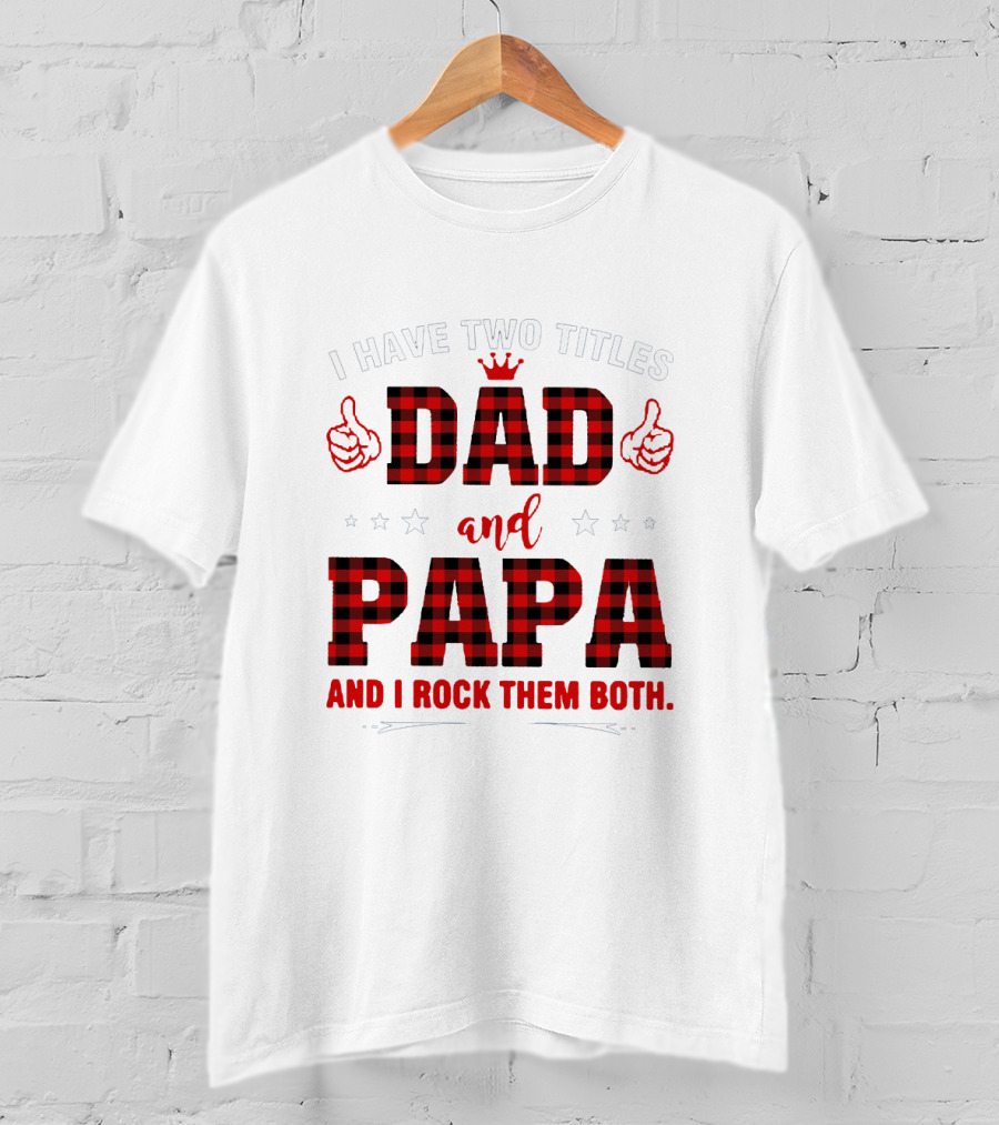 I Have Two Titles Dad And Papa Thumbs Up Plaid Text And Stars T-Shirt