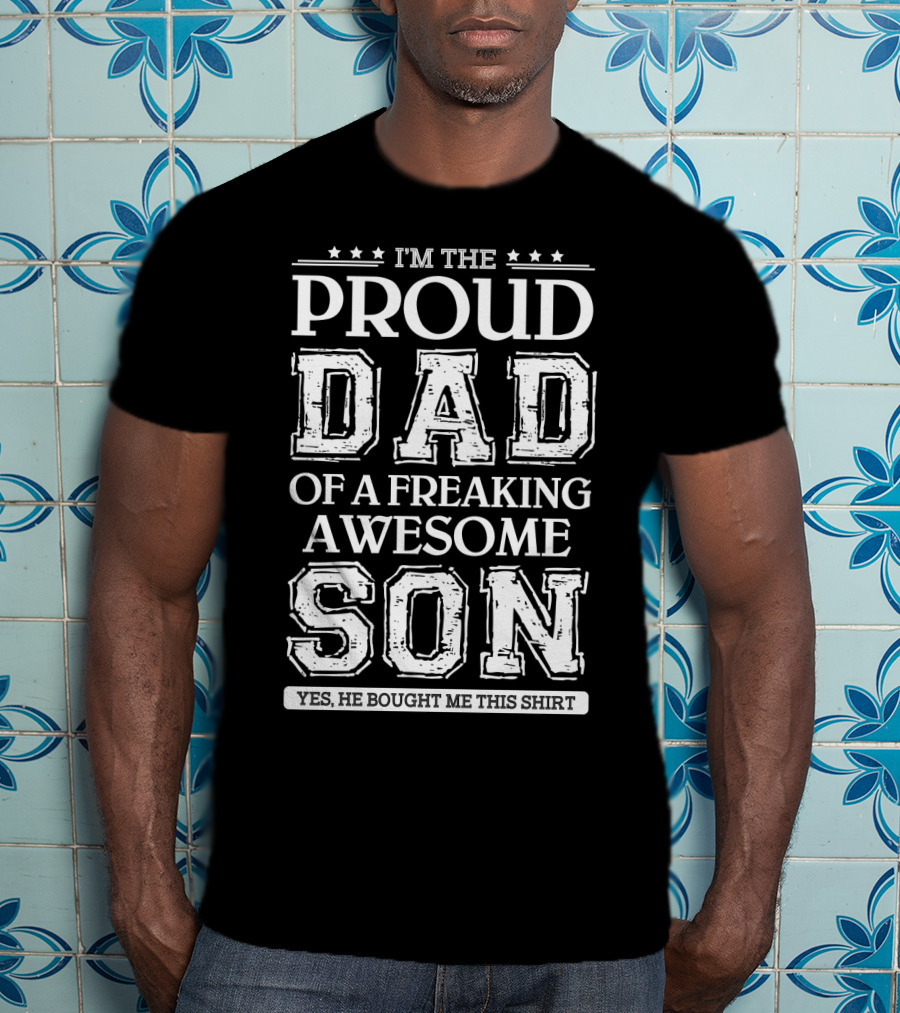 I'm The Proud Dad Of A Freaking Awesome Son T-Shirt