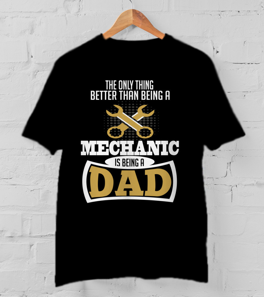 The Only Thing Better Than Being A Mechanic Is Being A Dad With Wrench Iconography T-Shirt