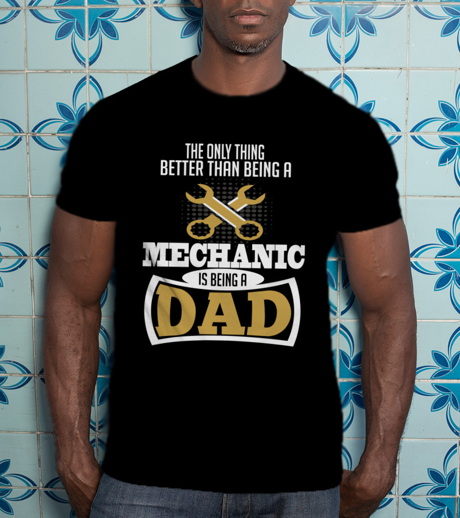 The Only Thing Better Than Being A Mechanic Is Being A Dad With Wrench Iconography T-Shirt