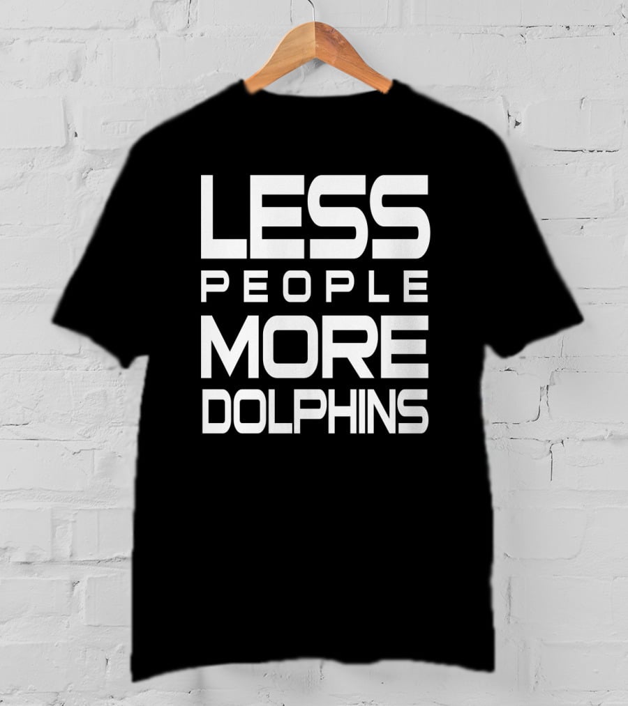 Less People More Dolphins Funny For Dolphin Lovers Text T-Shirt