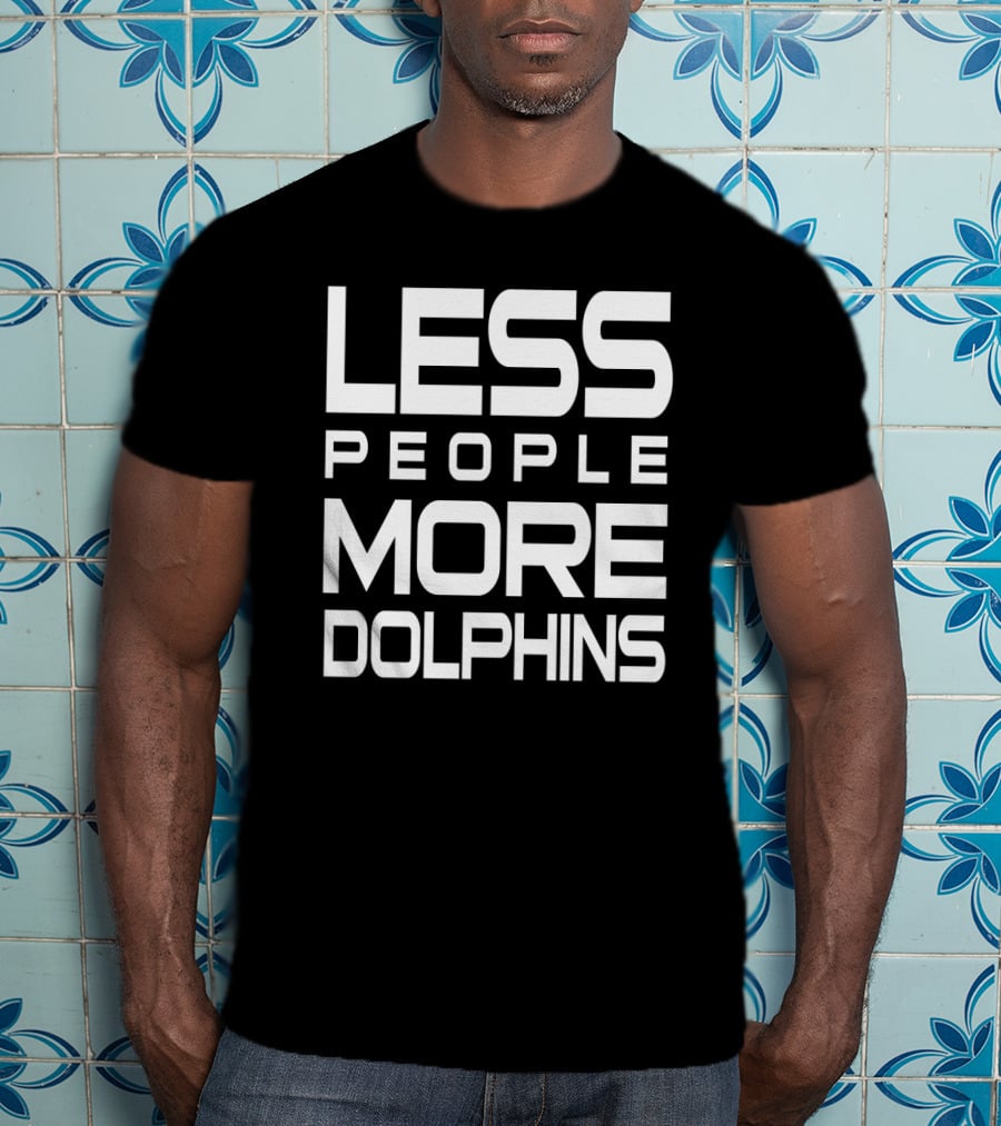 Less People More Dolphins Funny For Dolphin Lovers Text T-Shirt