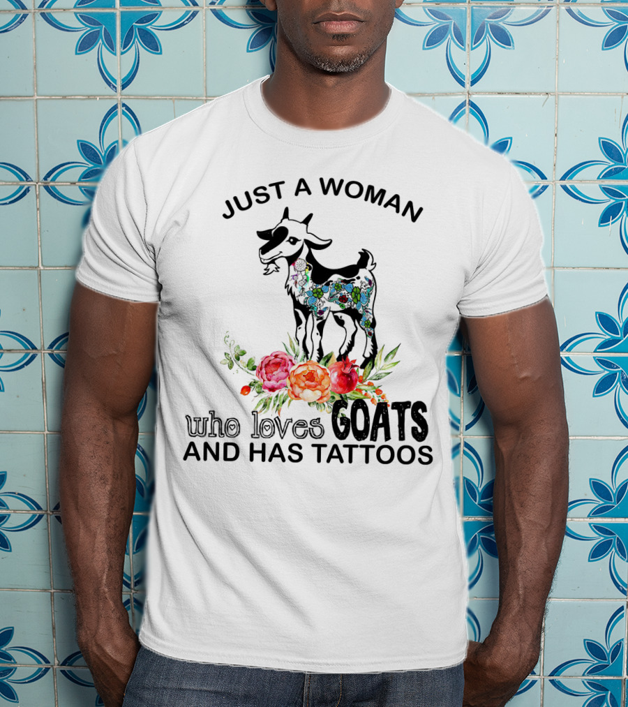 Just A Woman With Floral Tattooed Goat And Colorful Flowers Who Loves Goats And Has Tattoos T-Shirt