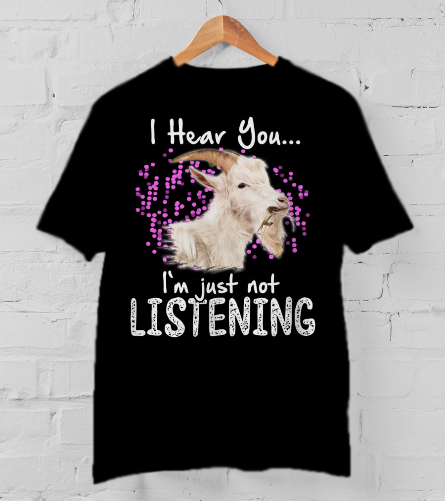 I Hear You Goat I'm Just Not Listening Funny Animal Humor T-Shirt