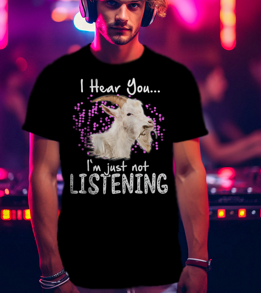 I Hear You Goat I'm Just Not Listening Funny Animal Humor T-Shirt