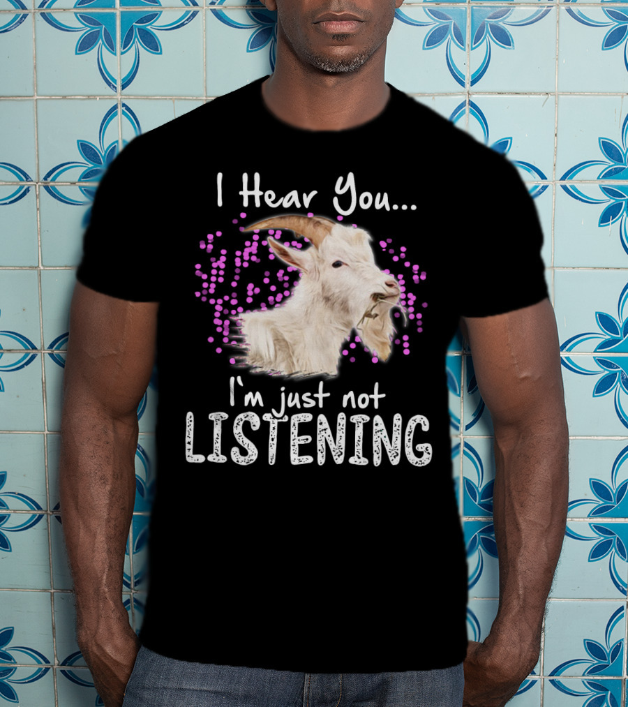 I Hear You Goat I'm Just Not Listening Funny Animal Humor T-Shirt