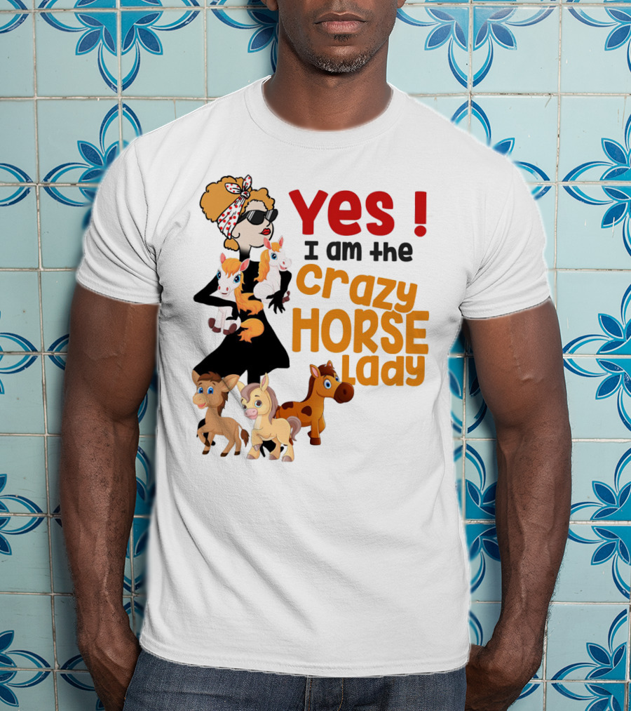 Yes I Am The Crazy Horse Lady With Cartoon Horses And Stylish Woman T-Shirt